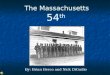 The Massachusetts 54 th By: Brian Beeco and Nick DiGuilio
