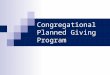 Congregational Planned Giving Program. Introduction $25-45 trillion in wealth will transfer between now and 2052 Only 30% of Americans have developed