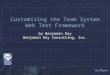 Customizing the Team System Web Test Framework by Benjamin Day Benjamin Day Consulting, Inc
