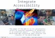 Creative Commons – some rights reserved Essentials of Accessibility Integrate Accessibility Management "The power of the Web is in its universality. Access