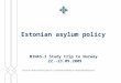 Estonian asylum policy MINAS-3 Study trip to Norway 22.-23.09.2009