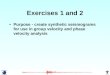 Exercises 1 and 2 Purpose - create synthetic seismograms for use in group velocity and phase velocity analysis