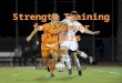 Strength Training for Soccer Players Steve Murray CSCS Head Strength and Conditioning Coach Macalester College