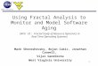 IV&V Facility 1 Using Fractal Analysis to Monitor and Model Software Aging Mark Shereshevsky, Bojan Cukic, Jonathan Crowell, Vijai Gandikota West Virginia