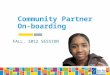 Community Partner On-boarding FALL, 2012 SESSION