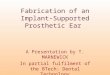 Fabrication of an Implant- Supported Prosthetic Ear A Presentation by T. MARNEWICK In partial fulfilment of the BTech: Dental Technology