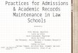 Recommended Best Practices for Admissions & Academic Records Maintenance in Law Schools AACRAO - SAN FRANCISCO 2013 SESSION 774 presented by Chris Butzen,
