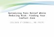 Optimizing Pain Relief While Reducing Risk: Finding Your Comfort Zone COLLEEN O’CONNELL, MD FRCPC