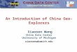 An Introduction of China Geo-Explorers Xiaosen Wang China Data Center University of Michigan xiaosenw@umich.edu