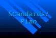 Standards/Plan. Standards Standards Standards Processes