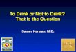 To Drink or Not to Drink? That Is the Question Samer Kanaan, M.D