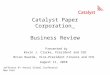 Catalyst Paper Corporation Business Review Presented by Kevin J. Clarke, President and CEO Brian Baarda, Vice-President Finance and CFO August 11, 2010