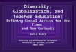 Diversity, Globalization, and Teacher Education: Defining Social Justice for New Times and New Contexts Sonia Nieto Diversity and Globalization Conference