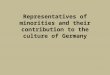 Representatives of minorities and their contribution to the culture of Germany