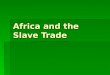 Africa and the Slave Trade. Origins  Sugar plantations in Muslim World, Azores, Canary Islands worked by slaves  Spanish establish sugar plantations