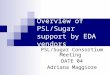 Overview of PSL/Sugar support by EDA vendors PSL/Sugar Consortium Meeting DATE 04 Adriana Maggiore