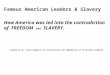Famous American Leaders & Slavery How America was led into the contradiction of FREEDOM and SLAVERY. Created by Mr. Steve Hauprich for acceleration and