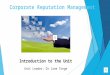 Corporate Reputation Management Introduction to the Unit Unit Leader: Dr Jane Tonge