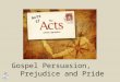 Gospel Persuasion, Prejudice and Pride Acts 17. G ALATIA M YSIA B ITHYNIA A SIA P HRYGIA Paul’s Second Preaching Trip Acts 15:41-18:22 S YRIA C ILICIA
