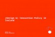 Centre for Design Innovation (Design &) Innovation Policy in Ireland