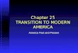 Chapter 25 TRANSITION TO MODERN AMERICA America Past and Present