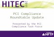 PCI Compliance Roundtable Update Presented by the PCI Compliance Task Force