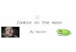 Zombie on the moon By Kevin One dark day Froggy was ready to go to the moon. So he got on his astronaut clothes and then went to the man and “saide I’m