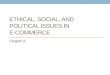 ETHICAL, SOCIAL, AND POLITICAL ISSUES IN E-COMMERCE Chapter 8