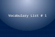 Vocabulary List # 1. Accustom Every fall the students accustom themselves to the new schedule. Definition: to make familiar