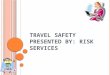 T RAVEL S AFETY PRESENTED BY : RISK SERVICES. T RAVEL S AFETY H AZARDS Transportation Accidents Assault/Robbery/Thief Fire Lifting/Ergonomics
