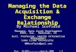 © Copyright 2008 Neils Michael Scofield, all rights reserved. Managing the Data Acquisition & Exchange Relationship By Michael Scofield Manager, Data Asset