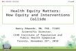 Health Equity Matters: How Equity and Interventions Collide Nancy Edwards, RN, PhD, FCAHS Scientific Director, CIHR Institute of Population and Public