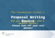 Did you sign in and take a handout packet? Please turn off your cell phones! The Foundation Center’s Proposal Writing Basics