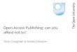 Open Access Publishing: can you afford not to? Tony Coughlan & Nicola Dowson