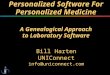 Bill Harten UNIConnect info@uniconnect.com A Genealogical Approach to Laboratory Software Personalized Software For Personalized Medicine