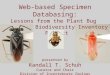 Web-based Specimen Databasing: Lessons from the Plant Bug Planetary Biodiversity Inventory Project presented by Randall T. Schuh Curator and Chair Division