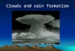 Clouds and rain formation. Global water (hydrological) cycle Water Vapor Basics (names of different phase changes, latent heat) Two methods of achieving