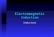 Electromagnetic Induction Inductors. Problem A metal rod of length L and mass m is free to slide, without friction, on two parallel metal tracks. The