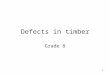 1 Defects in timber Grade 8. 2 objectives What are defects in timber Types of timber defectives knots Shakes Waney edge Dry rot