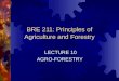 BRE 211: Principles of Agriculture and Forestry LECTURE 10 AGRO-FORESTRY