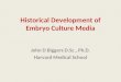 Historical Development of Embryo Culture Media John D Biggers D.Sc., Ph.D. Harvard Medical School