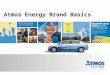 Atmos Energy Brand Basics. What is a brand? A brand is what customers and other significant stakeholders think and feel about a company when they see
