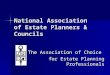 National Association of Estate Planners & Councils The Association of Choice for Estate Planning Professionals