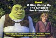 Shrek: A King Giving Up The Kingdom For Friendship Message by Troy Pomeroy with Chad McComas And adapted by Kathryn Lamberton