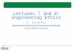 Lectures 7 and 8: Engineering Ethics C. Schaefer Department of Electrical and Computer Engineering George Mason University