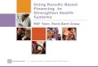 Using Results Based Financing to Strengthen Health Systems RBF Team, World Bank Group