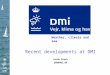 Recent developments at DMI Jacob Brock jbb@dmi.dk Weather, climate and sea