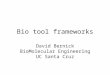 Bio tool frameworks David Bernick BioMolecular Engineering UC Santa Cruz