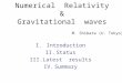 Numerical Relativity & Gravitational waves I.Introduction II.Status III.Latest results IV.Summary M. Shibata (U. Tokyo)
