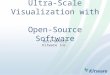 Ultra-Scale Visualization with Open-Source Software Berk Geveci Kitware Inc
